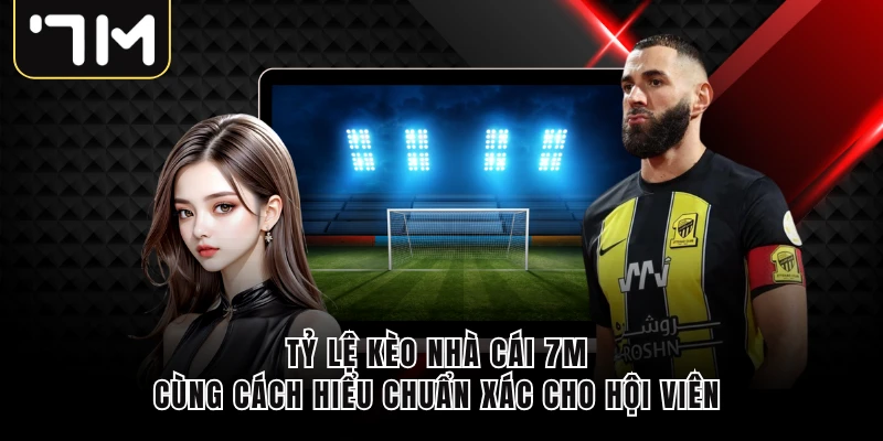 Tỷ Lệ Kèo Nhà Cái 7m